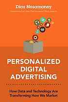 Personalized digital advertising : how data and technology are transforming how we market - Nesamoney, Diaz