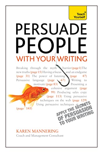 Persuade people with your writing: write copy, emails, letters, reports and plans to get the results you want - 9781444176766