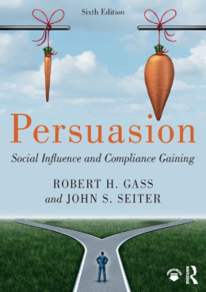 Persuasion : social influence and compliance gaining - Robert H. Gass; John S. Seiter