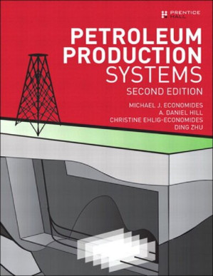 Petroleum Production Systems Second Edition - Michael J. Economides, A. Daniel Hill, Christine Ehlig-Economides, Ding Zhu