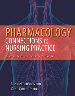 Pharmacology: Connections to Nursing Practice - Michael Patrick Adams, Carol Quam Urban