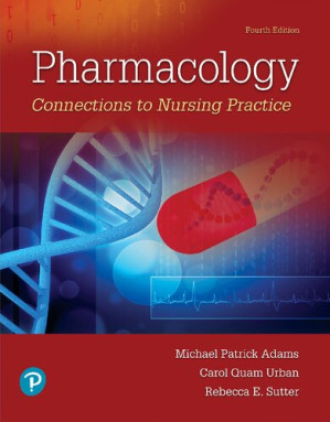 Pharmacology: Connections to Nursing Practice - Michael Patrick Adams, Carol Quam Urban, Rebecca E. Sutter