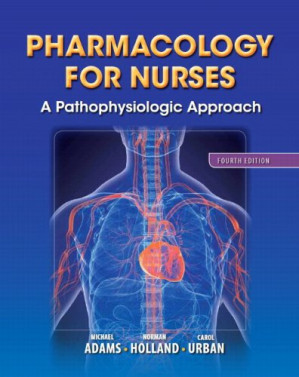 Pharmacology for Nurses: A Pathophysiologic Approach - Michael Adams, Leland Holland Ph.D., Carol Urban