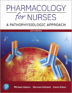 Pharmacology for Nurses: A Pathophysiologic Approach - Michael P. Adams, Norman Holland, Carol Quam Urban