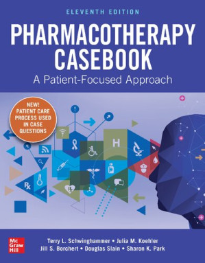 Pharmacotherapy Casebook A Patient Focused Approach 11th_Edition By Terry L. Schwinghammer, etc.