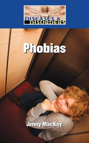Phobias (Diseases and Disorders) By Jennifer MacKay