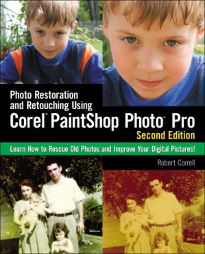 Photo Restoration and Retouching Using Corel PaintShop Photo Pro, Second Edition By Robert Correll - 9781414449562
