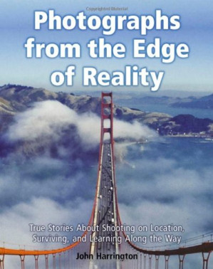 Photographs from the Edge of Reality: True Stories About Shooting on Location, Surviving, and Learning Along the Way By John Harrington - 9783150104033