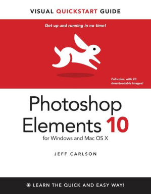 Photoshop Elements 10 for Windows and Mac OS X: Visual QuickStart Guide - Jeff Carlson