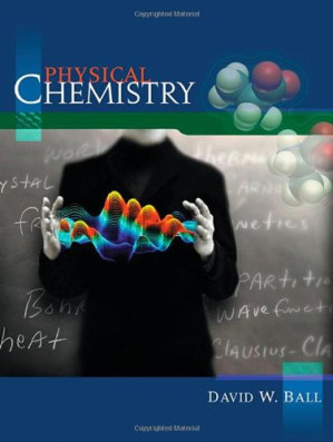 Physical Chemistry By David W. Ball - 9780585439525