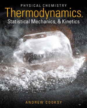 Physical Chemistry Thermodynamics, Statistical Mechanics, and Kinetics - Andrew Cooksy