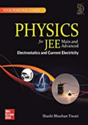 Physics for JEE Main and Advanced Electrostatics and Current Electricity 4 By Shashi Bhushan Tiwari