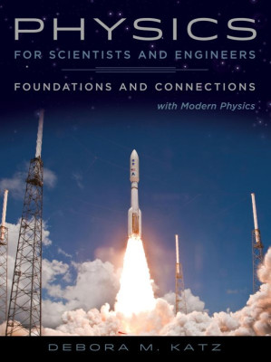 Physics for Scientists and Engineers: Foundations and Connections, Extended Version with Modern Physics By Debora M. Katz