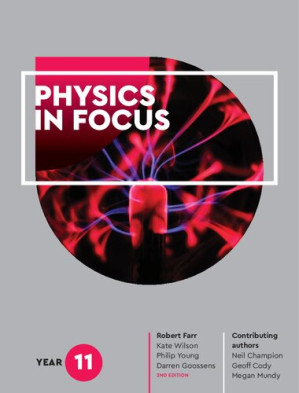 Physics in Focus Year 11 By Rob Farr, Kate Wilson, Phillip Young, Darren Goossens