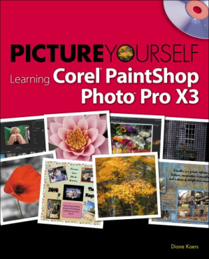 Picture Yourself Learning Corel PaintShop Photo Pro X3 By Diane Koers - 9780538451451