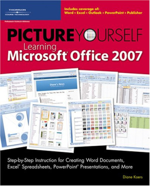 Picture Yourself Learning Microsoft Office 2007 By Diane (Diane Koers) Koers - 9781598634464