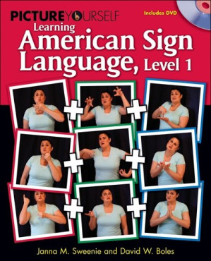 Picture Yourself Signing ASL, Level 1 By Janna Sweenie, David W. Boles