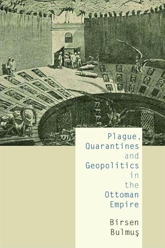 Plague, Quarantines and Geopolitics in the Ottoman Empire