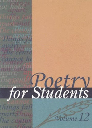 Poetry for Students: Presenting Analysis, Context, Land Criticism on Commonly Studied Poetry, Vol. 12