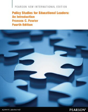 Policy Studies for Educational Leaders : An Introduction (Pearson New International Edition) - Frances Fowler