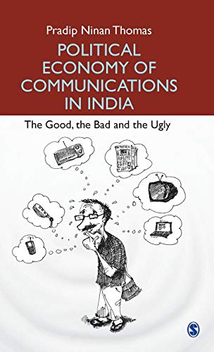 Political Economy of Communications in India : The Good, the Bad and the Ugly