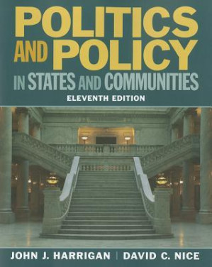 Politics and Policy in States and Communities - John J. Harrigan; David C. Nice