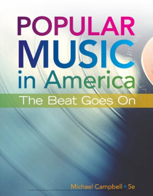 Popular Music in America: The Beat Goes On By Michael Campbell