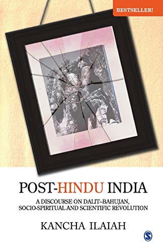 Post-Hindu India: A Discourse in Dalit-Bahujan, Socio-Spiritual and Scientific Revolution