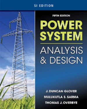 Power System Analysis and Design (SI Edition), Fifth Edition By J. Duncan Glover, Mulukutla S. Sarma, Thomas Overbye - 9781435469952