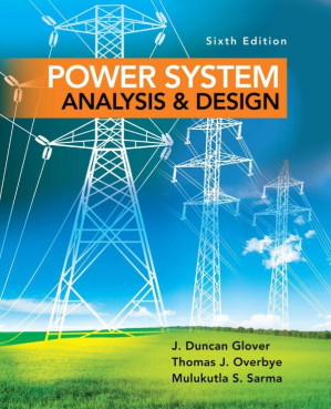 Power System Analysis and Design By J. Duncan Glover, Thomas J. Overbye, Mulukutla S. Sarma