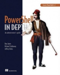 PowerShell in Depth: An Administrator's Guide - Don Jones, Richard Siddaway, Jeffery Hicks