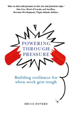Powering through pressure building resilience for when work gets tough - Hoverd, Bruce