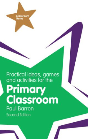 Practical Ideas, Games and Activities for the Primary Classroom (Classroom Gems) - Paul Barron