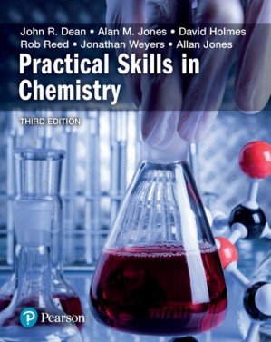 Practical Skills in Chemistry - Prof John Dean, Dr David A Holmes, Dr Alan M Jones, Dr Allan Jones, Dr Jonathan Weyers, Prof Rob Reed