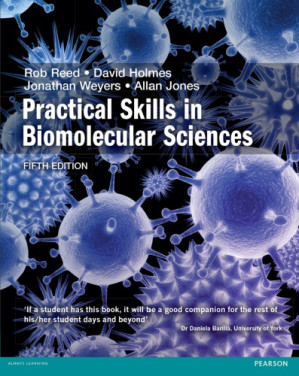 Practical skills in biomolecular sciences - Holmes, David; Jones, Allan M.; Reed, Robert H.; Weyers, Jonathan D. B