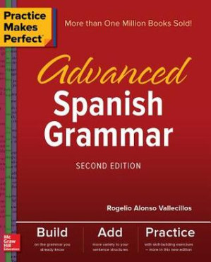 Practice Makes Perfect: Advanced Spanish Grammar, Second Edition By Rogelio Alonso Vallecillos