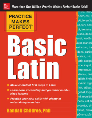 Practice Makes Perfect Basic Latin By Randall Childree, PhD