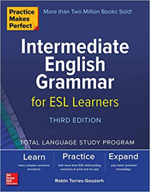 Practice Makes Perfect: Intermediate English Grammar for ESL Learners By Robin Torres-Gouzerh