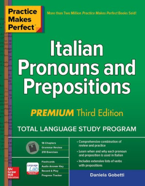 Practice Makes Perfect: Italian Pronouns and Prepositions By Daniela Gobetti