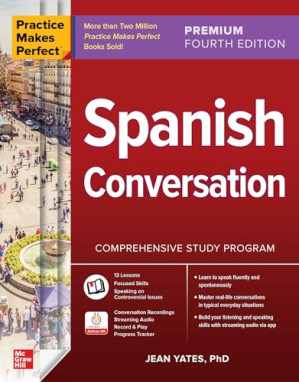 Practice Makes Perfect: Spanish Conversation, Premium Fourth Edition By Yates, Jean