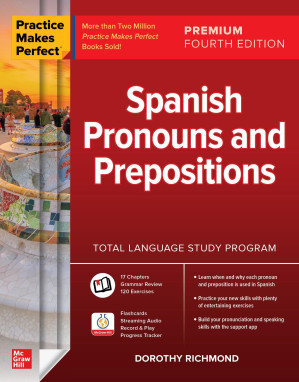 Practice Makes Perfect: Spanish Pronouns and Prepositions, By Dorothy Richmond