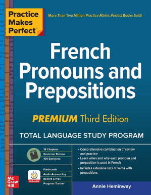 Practice Makes Perfect. French Pronouns and Prepositions. Premium Third Edition By Annie Heminway