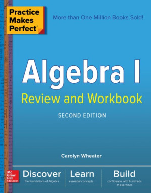 Practice Makes PerfectTM: Algebra I Review and Workbook, Second Edition By Wheater, Carolyn C
