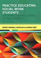 Practice educating social work students: supporting qualifying students on their placements By Kerr, Joanna; Nicholas, Wendy Showell