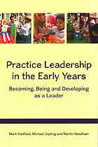 Practice leadership in the early years: becoming, being and developing as a leader By Hadfield, Mark