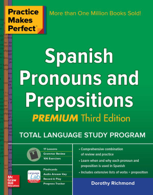 Practice makes Perfect® Spanish Pronouns and Prepositions: Premium Third Edition