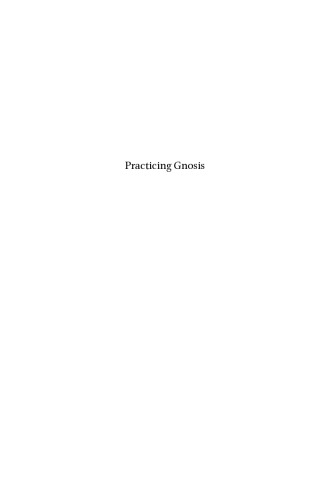 Practicing Gnosis: Ritual, Magic, Theurgy and Liturgy in Nag Hammadi, Manichaean and Other Ancient Literature