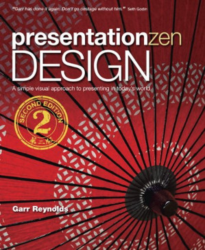 Presentation Zen Design: A Simple Design Principles and Techniques to Enhance Your Presentations - Reynolds, Garr