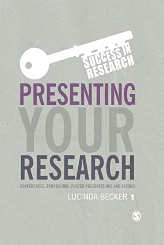 Presenting Your Research : Conferences, Symposiums, Poster Presentations and Beyond