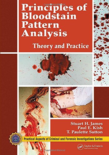 Principles of Bloodstain Pattern Analysis: Theory and Practice (Practical Aspects of Criminal & Forensic Investigations) - 1st Edition